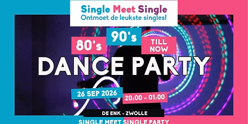 Single Meet Single Party Zwolle – 80’s, 90’s, 00’s till now – De Enk – Zwolle — Uitgaan in Overijssel